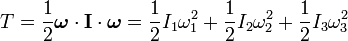 
T = \frac{1}{2} \boldsymbol\omega \cdot \mathbf{I} \cdot \boldsymbol\omega = 
\frac{1}{2} I_{1} \omega_{1}^{2} + \frac{1}{2} I_{2} \omega_{2}^{2} + \frac{1}{2} I_{3} \omega_{3}^{2}
