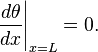 \left.\frac{d\theta}{dx}\right\vert_{x=L}=0.