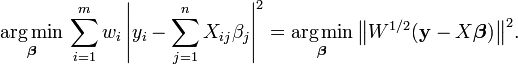 \underset{\boldsymbol \beta}{ \operatorname{arg\,min} }\, \sum_{i=1}^{m} w_i \left|y_i - \sum_{j=1}^{n} X_{ij}\beta_j\right|^2 = \underset{\boldsymbol \beta}{ \operatorname{arg\,min} } \, \big\|W^{1/2} (\mathbf y - X \boldsymbol \beta) \big\|^2.