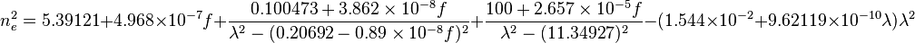 n^2_e =
 5.39121 + 4.968 \times 10^{-7} f
+ {0.100473 + 3.862 \times 10^{-8} f \over \lambda^2 - (0.20692 - 0.89 \times 10^{-8} f)^2 }
+ { 100 + 2.657 \times 10^{-5} f \over \lambda^2 - (11.34927 )^2 }- (1.544 \times 10^{-2} + 9.62119 \times 10^{-10} \lambda) \lambda^2 