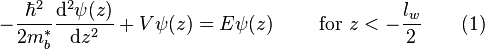 -\frac{\hbar^2}{2m_b^*} \frac{\mathrm{d}^2 \psi(z)}{\mathrm{d}z^2} + V \psi(z) = E \psi(z) \quad \quad \text{ for } z < - \frac {l_w}{2} \quad \quad (1)