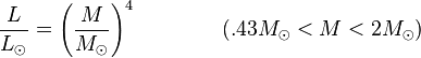 \frac{L}{L_{\odot}} = \left(\frac{M}{M_{\odot}}\right)^4   \qquad\qquad      (.43M_{\odot} < M < 2M_{\odot})