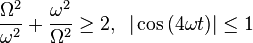 \frac{\Omega^2}{\omega^2}+\frac{\omega^2}{\Omega^2} \ge 2, \, \, \, |\cos{(4 \omega t)}| \le 1