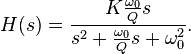 H(s)=\frac{K \frac{\omega_{0}}{Q}s}{s^{2}+\frac{\omega_{0}}{Q}s+\omega^{2}_{0}}.