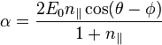 {\displaystyle \alpha = \frac{2 E_0 n_{\parallel} \cos (\theta-\phi)}{1+n_{\parallel}}}