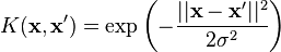 K(\mathbf{x}, \mathbf{x'}) = \exp\left(-\frac{||\mathbf{x} - \mathbf{x'}||^2}{2\sigma^2}\right)