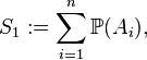 S_1 := \sum_{i=1}^n {\mathbb P}(A_i),