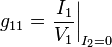 g_{11} = \left. \frac{I_1}{V_1} \right|_{I_2=0} 