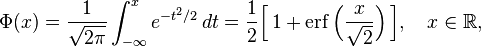 \Phi(x) = \frac{1}{\sqrt{2\pi}} \int_{-\infty}^x e^{-t^2/2} \, dt 
            = \frac12\Big[\, 1 + \operatorname{erf}\Big(\frac{x}{\sqrt{2}}\Big)\,\Big],\quad x\in\mathbb{R},
\,