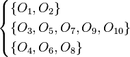 
\begin{cases} 
\{O_{1},O_{2}\} \\ 
\{O_{3},O_{5},O_{7},O_{9},O_{10}\} \\ 
\{O_{4},O_{6},O_{8}\} \end{cases}
