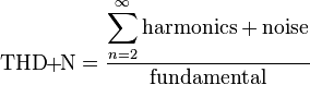 
\mathrm{THD\!\!+\!\!N} = \frac{\displaystyle\sum_{n=2}^\infty{\text{harmonics}} + \text{noise}}{\text{fundamental}}
