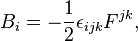 B_i = -\frac 1 2 \epsilon_{ijk} F^{jk},