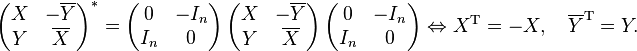 \left(\begin{matrix}X & -\overline{Y}\\Y & \overline{X}\end{matrix}\right)^* = \left(\begin{matrix}0 & -I_n\\I_n & 0\end{matrix}\right) \left(\begin{matrix}X & -\overline{Y}\\Y & \overline{X}\end{matrix}\right) \left(\begin{matrix}0 & -I_n\\I_n & 0\end{matrix}\right) \Leftrightarrow X^{\mathrm{T}} = -X, \quad \overline{Y}^{\mathrm{T}} = Y.