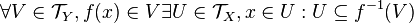 \forall V\in\mathcal{T}_{Y}, f(x)\in V\exist U\in\mathcal{T}_{X}, x\in U: U\subseteq f^{-1}(V)