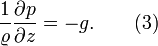 { { \frac{1}{\varrho}}{\frac{\partial p}{\partial z}}} = - g. \qquad (3)