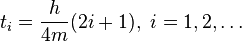  t_i=\frac{h}{4m}(2i+1), \ i=1,2,\ldots