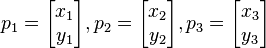  p_1 = \begin{bmatrix} x_1 \\ y_1 \end{bmatrix}, p_2 = \begin{bmatrix} x_2 \\ y_2 \end{bmatrix}, p_3 = \begin{bmatrix} x_3 \\ y_3 \end{bmatrix} 