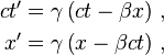 \begin{align}
ct' &= \gamma \left( ct - \beta x \right) \,,  \\ 
x' &= \gamma \left( x - \beta ct \right) \,, \\
\end{align}