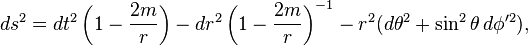 ds^2 = dt^2 \left(1-\frac{2m}{r}\right) - dr^2 \left(1 - \frac{2m}{r}\right)^{-1} - r^2 (d\theta^2 + \sin^2 \theta \, d\phi'^2) ,
