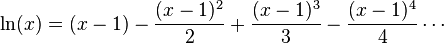 \ln(x)= (x - 1) - \frac{(x-1) ^ 2}{2} + \frac{(x-1)^3}{3} - \frac{(x-1)^4}{4} \cdots