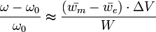 \frac{\omega - \omega_0}{\omega_0}\thickapprox \frac{(\bar{w_m}-\bar{w_e})\cdot\Delta V}{W}\,