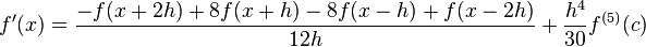 f'(x) = \frac{-f(x+2 h)+8 f(x+h)-8 f(x-h)+f(x-2h)}{12 h}+\frac{h^4}{30}f^{(5)}(c)