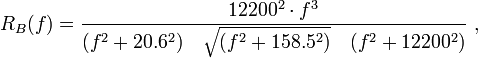 R_B(f)= {12200^2\cdot f^3\over (f^2+20.6^2)\quad\sqrt{(f^2+158.5^2)}
\quad (f^2+12200^2)}\ ,