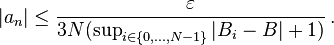 |a_n|\le\frac{\varepsilon}{3N(\sup_{ i\in\{0,\dots,N-1\} } |B_i-B|+1)}\,. 