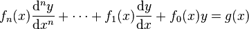 
f_{n}(x)\frac{\mathrm{d}^n y}{\mathrm{d}x^n} + \cdots + f_{1}(x)\frac{\mathrm{d} y}{\mathrm{d}x} + f_{0}(x)y = g(x)
