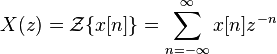 X(z) = \mathcal{Z}\{x[n]\} = \sum_{n=-\infty}^{\infty} x[n] z^{-n} 