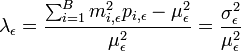 \lambda_{\epsilon}= \frac{\sum_{i=1}^{B} {m_{i,\epsilon}^2 p_{i,\epsilon}-\mu_{\epsilon}^2}}{\mu_{\epsilon}^2} = \frac{\sigma_{\epsilon}^2}{\mu_{\epsilon}^2}