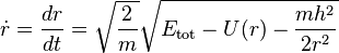 
\dot{r} = \frac{dr}{dt} = \sqrt{\frac{2}{m}} \sqrt{E_{\mathrm{tot}} - U(r) - \frac{m h^{2}}{2 r^{2}}}
