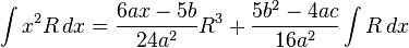 \int x^{2}R\,dx={\frac {6ax-5b}{24a^{2}}}R^{3}+{\frac {5b^{2}-4ac}{16a^{2}}}\int R\,dx