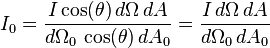 
I_0=\frac{I \cos(\theta)\, d\Omega\, dA}{d\Omega_0\, \cos(\theta)\, dA_0}
=\frac{I\, d\Omega\, dA}{d\Omega_0\, dA_0}
