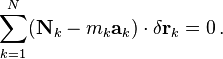 \sum_{k=1}^N (\mathbf {N}_k - m_k \mathbf{a}_k ) \cdot \delta \mathbf{r}_k = 0\,.