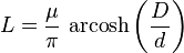 L = {\mu \over \pi} \, \operatorname{arcosh}\left({D \over d}\right)