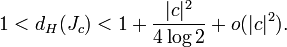 1 <  d_H(J_c) < 1 + {|c|^2 \over4\log 2} + o(|c|^2).