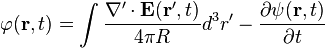  \varphi(\mathbf{r},t) = \int\frac{\nabla'\cdot{\mathbf E}(\mathbf{r'},t)}{4\pi R}d^3r'-\frac{\partial{\psi(\mathbf{r},t)}}{\partial t}