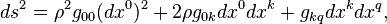  ds^2=\rho^2 g_{00}(dx^{0})^{2}+ 2\rho g_{0k}dx^{0}dx^{k}+
g_{kq}dx^{k}dx^{q},