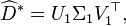 
\widehat D^* = U_1 \Sigma_1 V_1^{\top},
