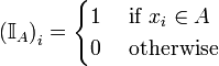 \left( \mathbb{I}_A \right)_i = \begin{cases} 1 & \mbox{ if } x_i \in A \\ 0 & \mbox{ otherwise} \\ \end{cases} 