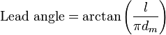 \mbox{Lead angle} = \arctan \left( \frac {l} {\pi d_m} \right)