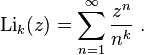 \mathrm{Li}_k(z) = \sum_{n=1}^{\infty} \frac{z^n}{n^k} \ . 