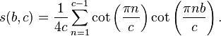 s(b,c)=\frac{1}{4c}\sum_{n=1}^{c-1} 
\cot \left( \frac{\pi n}{c} \right)
\cot \left( \frac{\pi nb}{c} \right).
