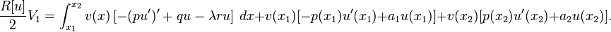  \frac{R[u]}{2} V_1 = \int_{x_1}^{x_2} v(x) \left[ -(p u')' + q u -\lambda r u \right] \, dx + v(x_1)[ -p(x_1)u'(x_1) + a_1 u(x_1)] +  v(x_2) [p(x_2) u'(x_2) + a_2 u(x_2)]. \,