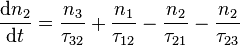 \frac{\mathrm{d}n_2}{\mathrm{d}t} = \frac{n_3}{\tau_{32}} + \frac{n_1}{\tau_{12}} -
\frac{n_2}{\tau_{21}} - \frac{n_2}{\tau_{23}}