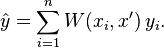 \hat{y} = \sum_{i=1}^n W(x_i, x') \, y_i.