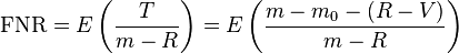 \mathrm{FNR} = E\left( \frac{T}{m - R} \right) = E\left( \frac{m - m_0 - (R - V)}{m - R} \right) 