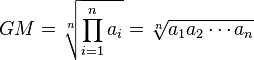  GM= \sqrt[n]{\prod_{i=1}^n a_i} = \sqrt[n]{a_1 a_2 \cdots a_n}