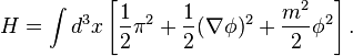 H=\int d^3x \left[{1\over 2}\pi^2+{1\over 2}(\nabla \phi)^2+{m^2\over 2}\phi^2\right].